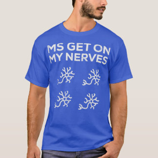 Join the Fight MS Get On My Nerves for Men and Wom T-Shirt