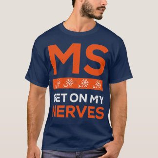 Join the Fight MS Get On My Nerves for Men and Wom T-Shirt