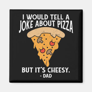 Joke About Pizza But It's Cheesy Funny Magnet