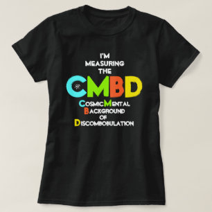 Joke about the Cosmic Background Radiation T-Shirt