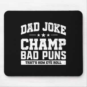 Joke Champ Bad Puns How Eye Roll Fathers Day Mouse Pad