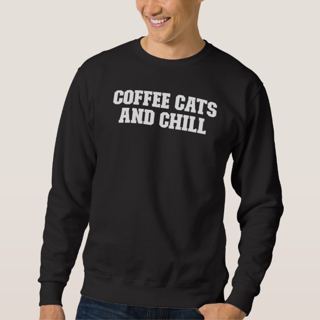 Joke  Dad Coffee Cats And Chill Sweatshirt (Front)