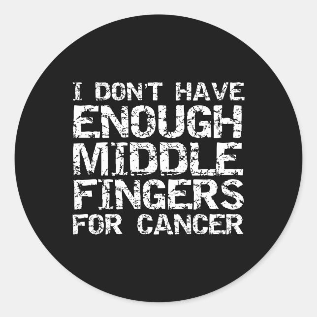 Joke I Don'T Have Enough Middle Fingers For Cancer Classic Round Sticker (Front)