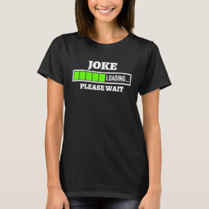 Joke Loading Please Wait Progress Bar Fun Stand Up T-Shirt