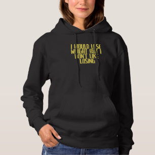 Joke Sarcastic I Would Lose Weight But I Don't Lik Hoodie