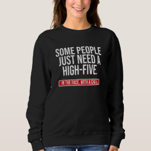 Joke Saying  Some People Just Need A High Five Sweatshirt