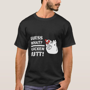 Jokes es Guess What Chicken Butt!With C T-Shirt