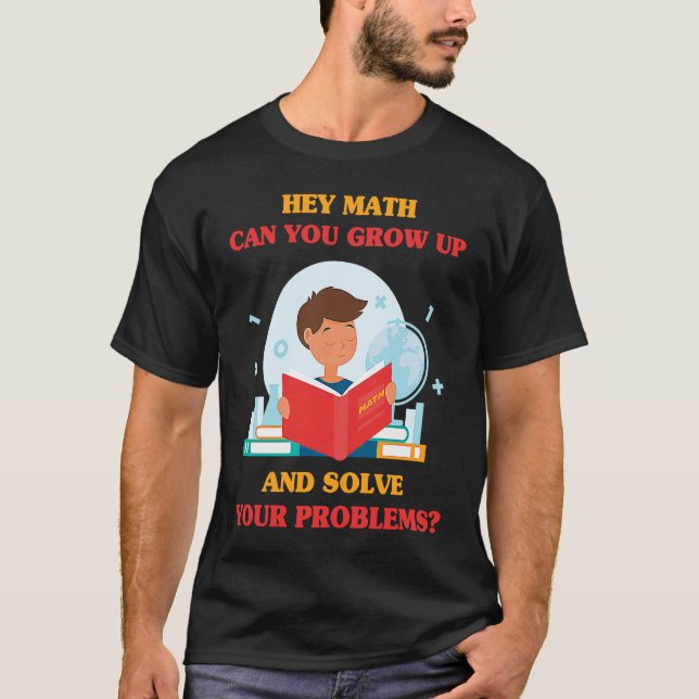 Jokes  Hey Math Can You Grow Up And Solve Your Pro T-Shirt (Front)