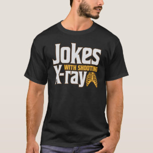 Jokes With Shooting X Ray For Radiology Nurse T-Shirt