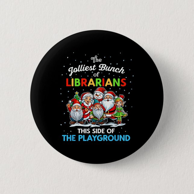 Jolliest Bunch Of Librarians This Side Of The Play 2 Inch Round Button (Front)
