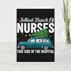 Jolliest Bunch Of Nurses This Side Of The Hospital Card