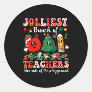 Jolliest Bunch Of Teachers Christmas Xmas Teacher  Classic Round Sticker