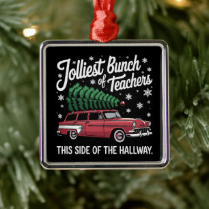 Jolliest Bunch Of Teachers This Side Of Hallway Metal Ornament