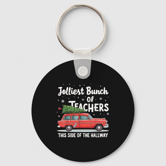 Jolliest Bunch Of Teachers This Side Of The Hallwa Keychain (Front)