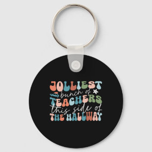 Jolliest Bunch Of Teachers This Side Of The Hallwa Keychain