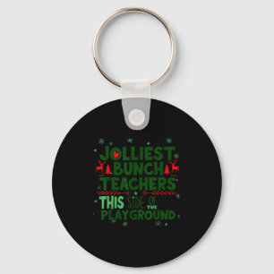 Jolliest Bunch Of Teachers This Side Of The Playgr Keychain