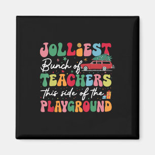Jolliest Bunch Of Teachers This Side Of The Playgr Magnet