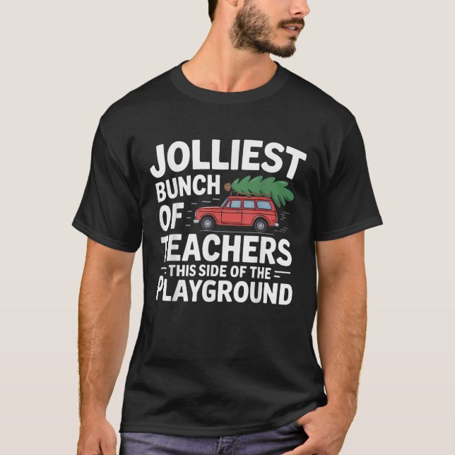 Jolliest Bunch Of Teachers This Side Of The Playgr T-Shirt (Front)