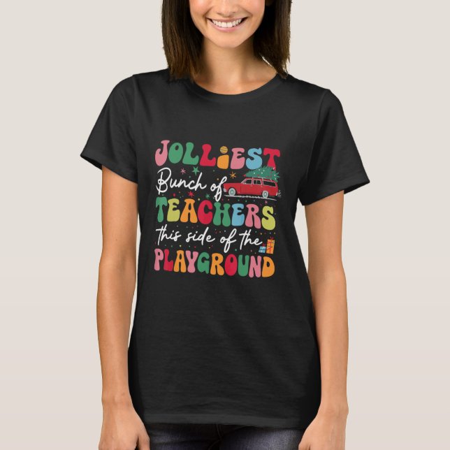 Jolliest Bunch Of Teachers This Side Of The Playgr T-Shirt (Front)