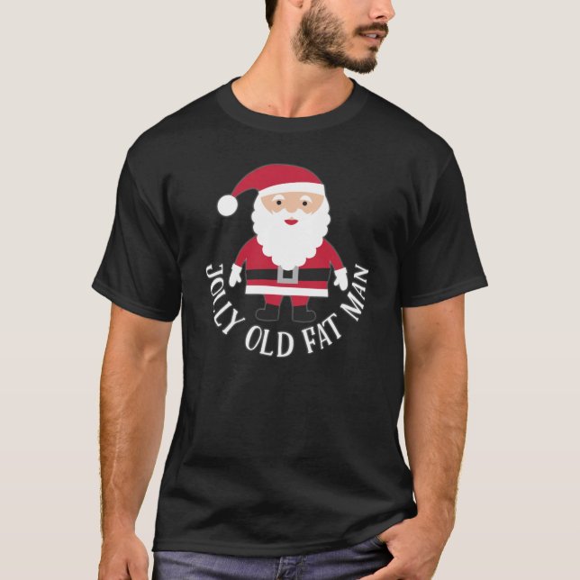 Jolly Old Fat Man - Funny Santa Christmas T-Shirt (Front)