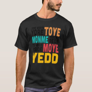 Jone Waste Yore Toye   Jone Waste Yore Toye Monme  T-Shirt