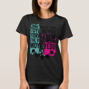 Jone Waste Yore Toye Monme Yorall Redii Funny T-Shirt