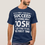JOSH Gift Name Personalized Birthday Funny Christm T-Shirt<br><div class="desc">JOSH Gift Name Personalized Birthday Funny Christmas Joke  .</div>