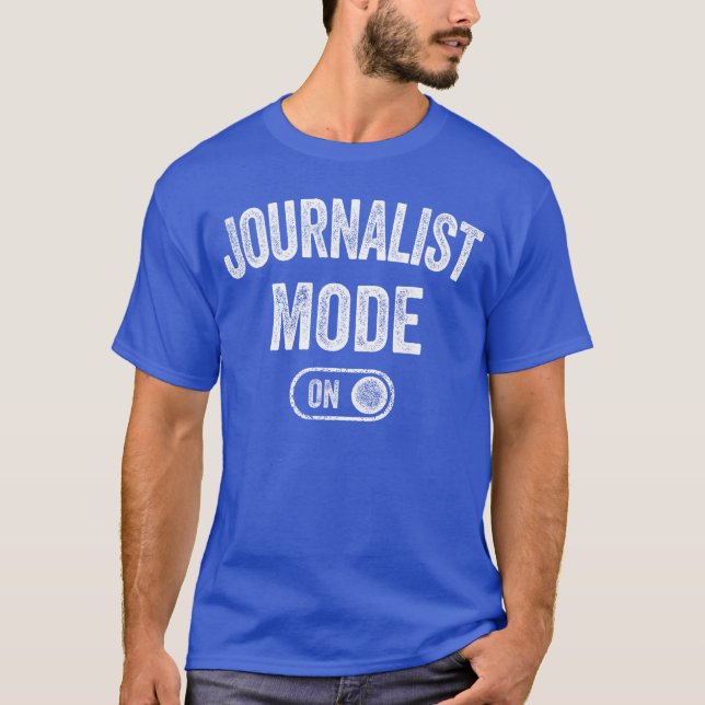 Journalist Mode On Funny Journalism Gift Reporter  T-Shirt (Front)
