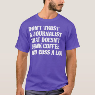 Journalist That Drink Coffee Cuss A Lot 1 T-Shirt