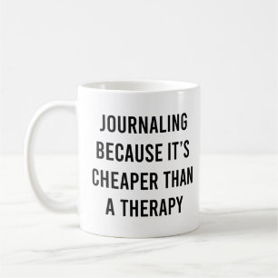 Journalling Because It's Cheaper Than a Therapy Coffee Mug