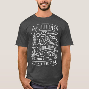Journey of a Thousand Miles Begins With a Single S T-Shirt
