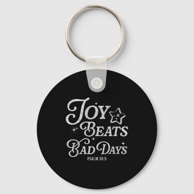 Joy Beats Bad Days Psalm 30_5 Uplifting Christian  Keychain (Front)