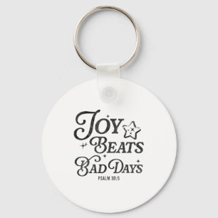 Joy Beats Bad Days Psalm 30_5 Uplifting Christian  Keychain