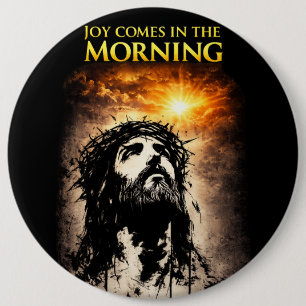 Joy Comes in the Morning 6 Inch Round Button