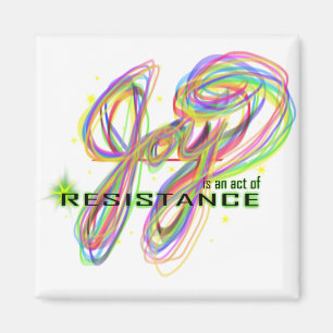 Joy is an act of resistance magnet