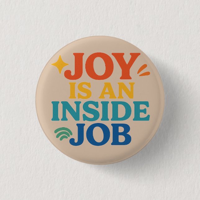 Joy is an Inside Job 1 Inch Round Button (Front)