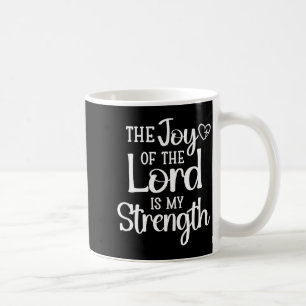 Joy Of The Lord Is My Strength Coffee Mug