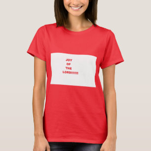 Joy of The LORD!!!!!!! T-Shirt