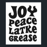 Joy Peace Latkes Grease Funny Jewish Hanukkah Gift Poster<br><div class="desc">funny, hanukkah, shabbat, jewish, jews, challah, menorah, gift, DREidel, birthday</div>
