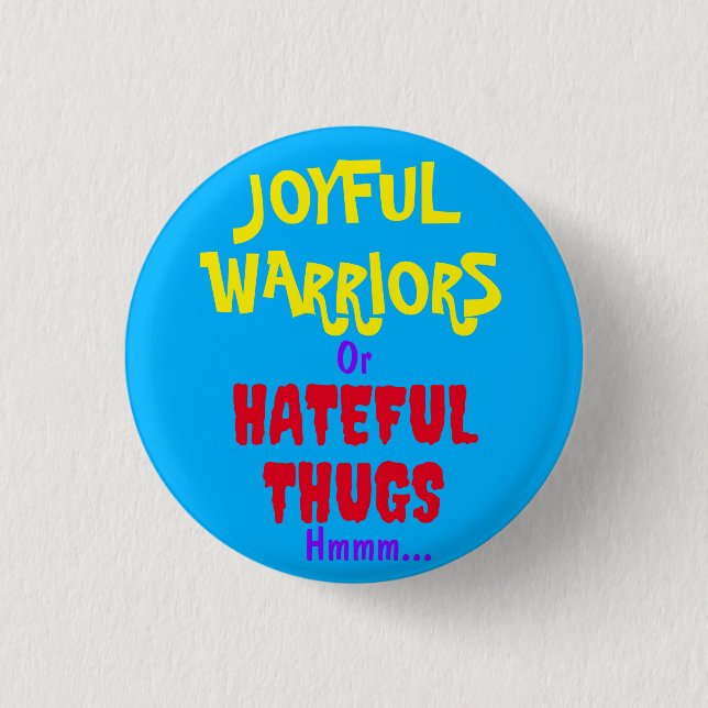 JOYFUL WARRIORS or HATEFUL THUGS hmmm... 1 Inch Round Button (Front)