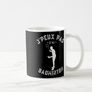 J'peux Pas J'ai Dminton Humour For Players And Ama Coffee Mug