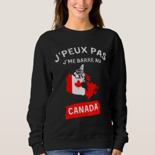 j'peux pas j'me barre au canada - canadien canadie sweatshirt