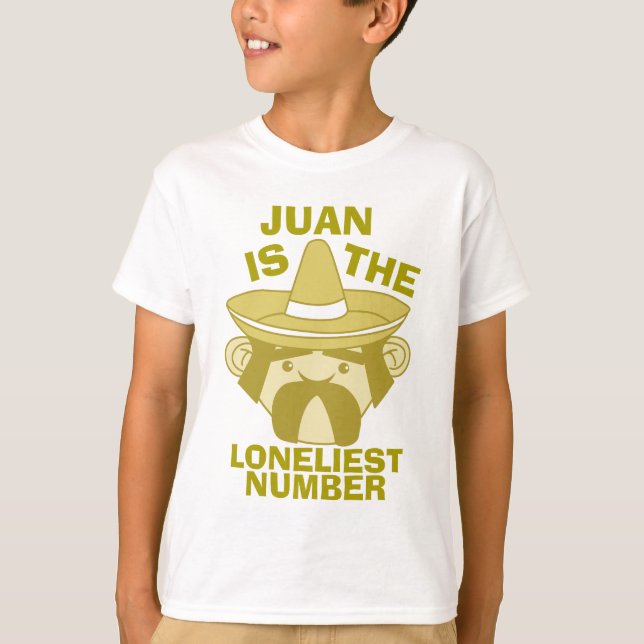 Juan is the Loneliest Number T-Shirt (Front)