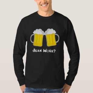 Juan More Funny Spanish Mexican Beer Cerveza Drink T-Shirt