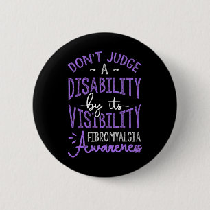 Judge A Disability Fibromyalgia Awareness  2 Inch Round Button