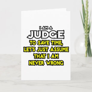Judge...Assume I Am Never Wrong Card