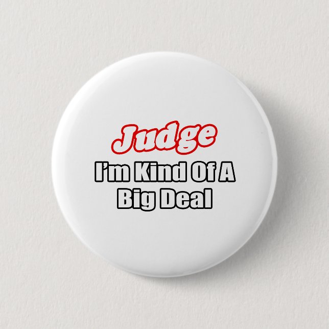Judge...Big Deal 2 Inch Round Button (Front)