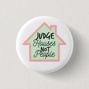 Judge Houses Not People Button