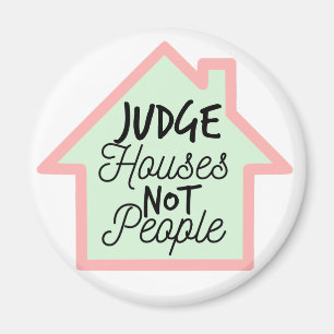 Judge Houses Not People Magnet