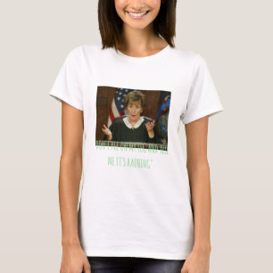 Judge Judy  dont pee on my leg and tell me its rai T-Shirt